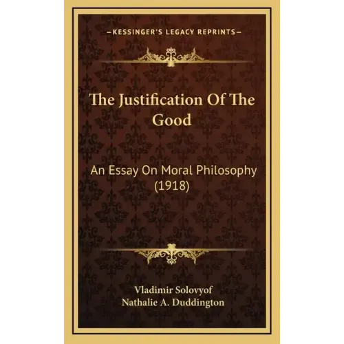 The Justification of the Good: An Essay on Moral Philosophy (1918)