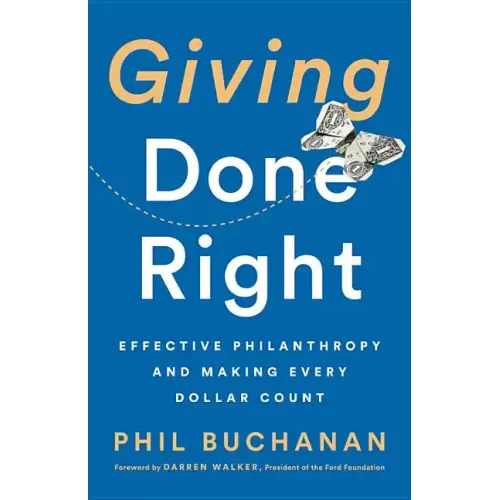 Giving Done Right: Effective Philanthropy and Making Every Dollar Count