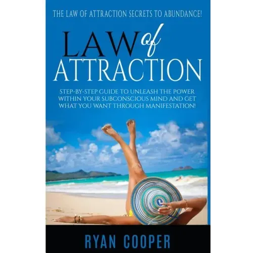 Law Of Attraction: Step-By-Step Guide To Unleash The Power Within Your Subconscious Mind And Get What You Want Through Manifestation!