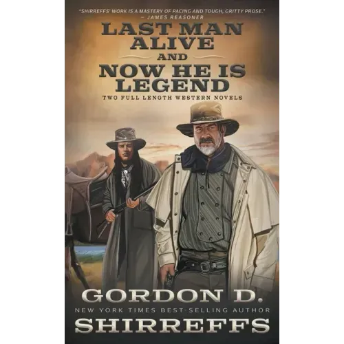 Last Man Alive and Now He Is Legend: Two Full Length Western Novels