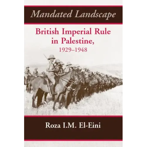 Mandated Landscape: British Imperial Rule in Palestine 1929-1948