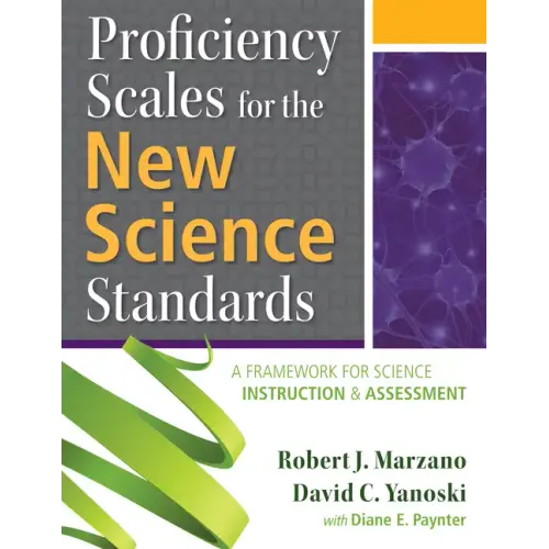 Proficiency Scales for the New Science Standards: A Framework for Science Instruction and Assessment