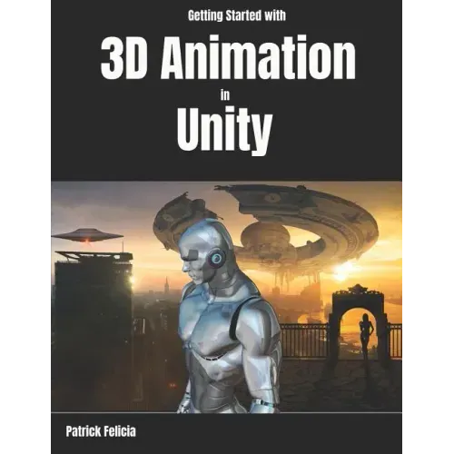 Getting Started with 3D Animation in Unity: Animate and Control your 3D Characters in Unity in less than 60 minutes.