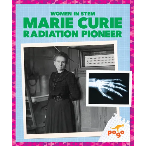 Marie Curie: Radiation Pioneer