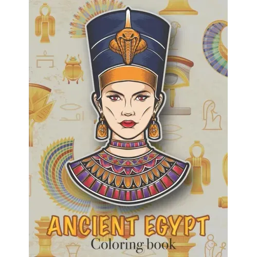 Ancient Egypt Coloring Book: Ancient Egyptian Mythology, Hieroglyphics Symbols and Pharaohs Characters Whit Clean Design For Teen & Adult