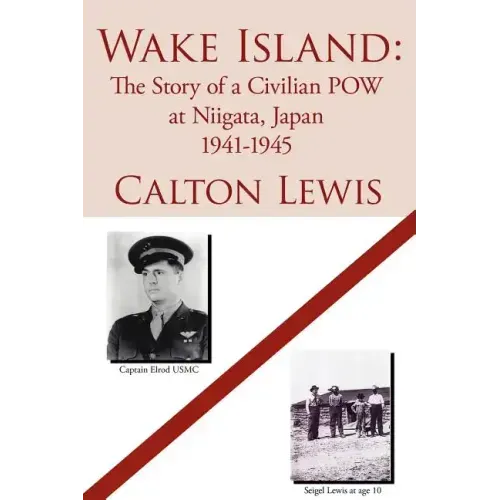 Wake Island: The Story of a Civilian POW at Niigata, Japan 1941-1945