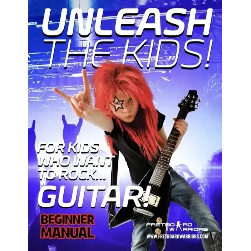 Unleash the Kids!: For kids that want to Rock... Guitar!