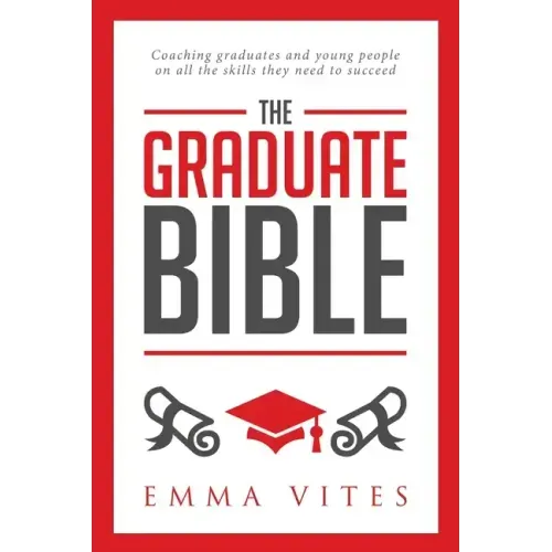 The Graduate Bible: A coaching guide for students and graduates on how to stand out in today's competitive job market