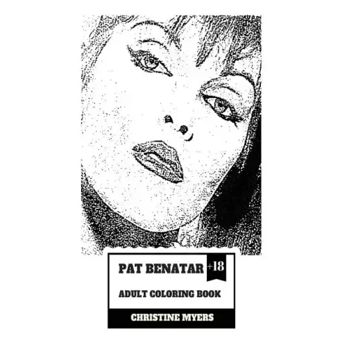 Pat Benatar Adult Coloring Book: Four Grammy Awards Winner and Talented Vocal, Angelic Voice and Cultural Icon Inspired Adult Coloring Book