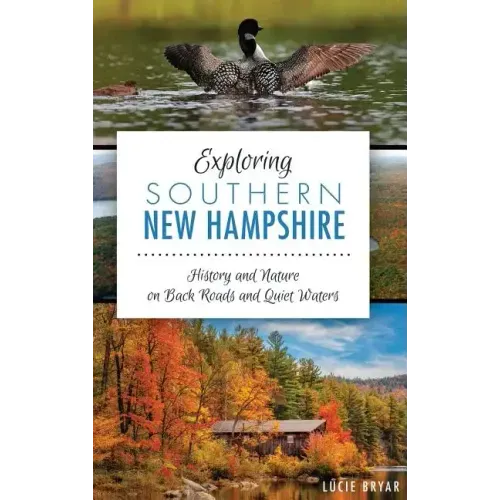 Exploring Southern New Hampshire: History and Nature on Back Roads and Quiet Waters