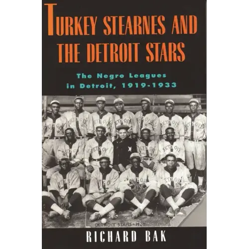 Turkey Stearnes and the Detroit Stars: he Negro Leagues in Detroit, 1919-1933