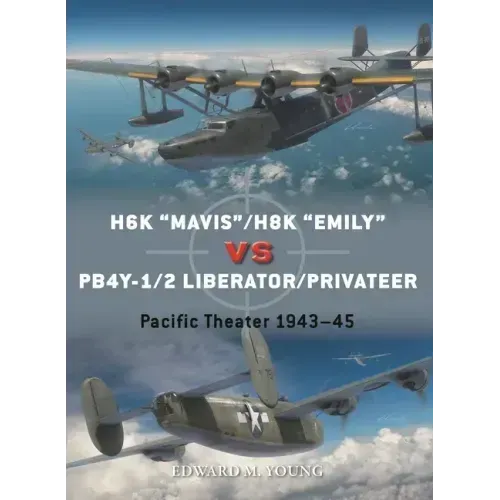 H6k "Mavis"/H8k "Emily" Vs Pb4y-1/2 Liberator/Privateer: Pacific Theater 1943-45