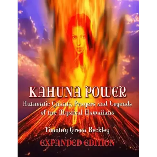 Kahuna Power: Authentic Chants, Prayers and Legends of the Mystical Hawaiians