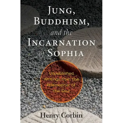 Jung, Buddhism, and the Incarnation of Sophia: Unpublished Writings from the Philosopher of the Soul
