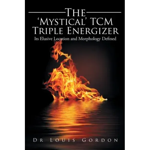 The 'Mystical' TCM Triple Energizer: Its Elusive Location and Morphology Defined