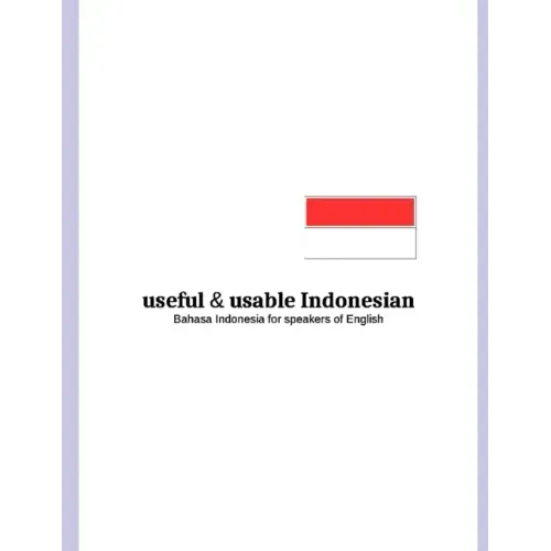 useful and usable Indonesian: Bahasa Indonesia for speakers of English