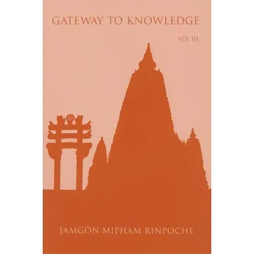 Gateway to Knowledge: The Treatise Entitled the Gate for Entering the Way of a Pandita