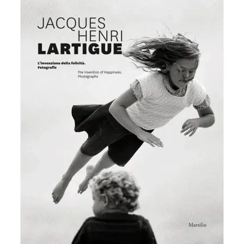 Jacques Henri Lartigue: The Invention of Happiness: Photographs