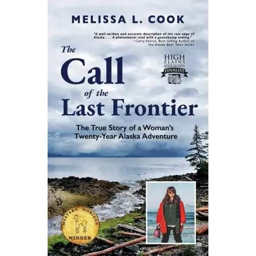 The Call of the Last Frontier: The True Story of a Woman's Twenty-Year Alaska Adventure