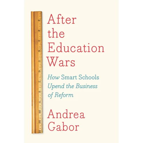 After the Education Wars: How Smart Schools Upend the Business of Reform