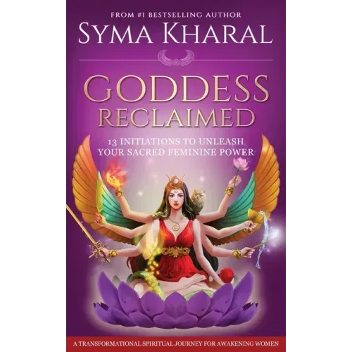 Goddess Reclaimed: 13 Initiations to Unleash Your Sacred Feminine Power