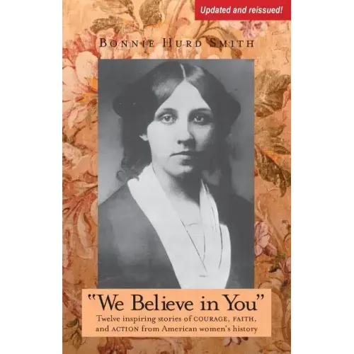We Believe in You: Twelve inspiring stories of COURAGE, FAITH, and ACTION from American women's history