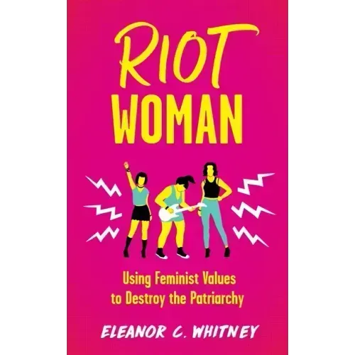 Riot Woman: Using Feminist Values to Destroy the Patriarchy