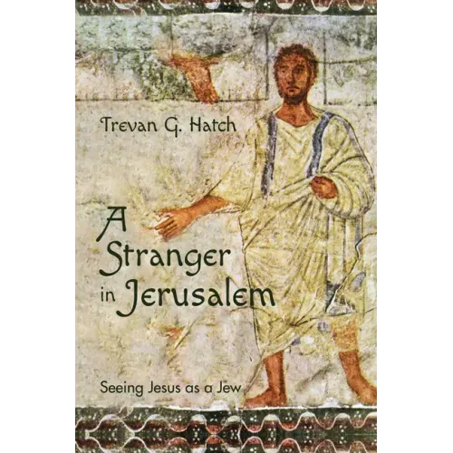 A Stranger in Jerusalem: Seeing Jesus as a Jew