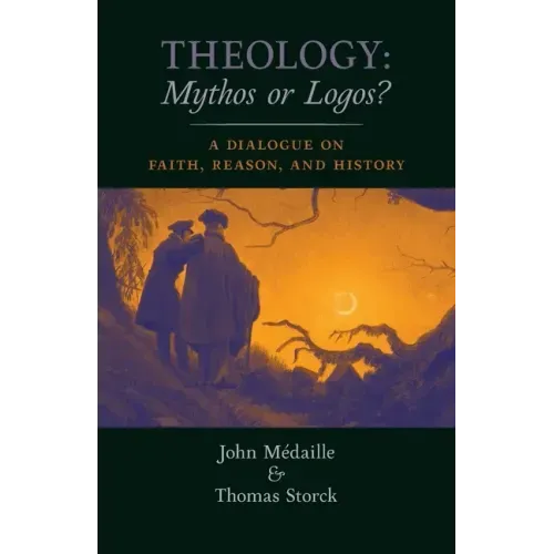 Theology: Mythos or Logos?: A Dialogue on Faith, Reason, and History