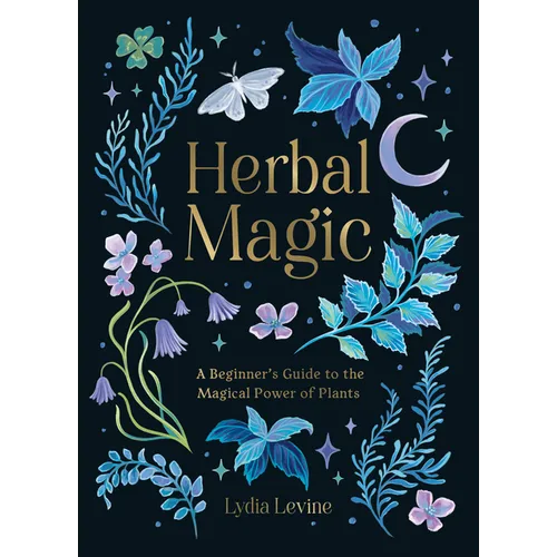 Herbal Magic: A Beginner's Guide to the Magical Power of Plants