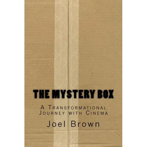The Mystery Box: A Transformational Journey with Cinema: The Mystery Box: A Transformational Journey with Cinema