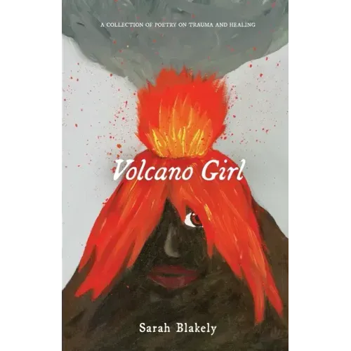 Volcano Girl: A collection of poetry on trauma and healing