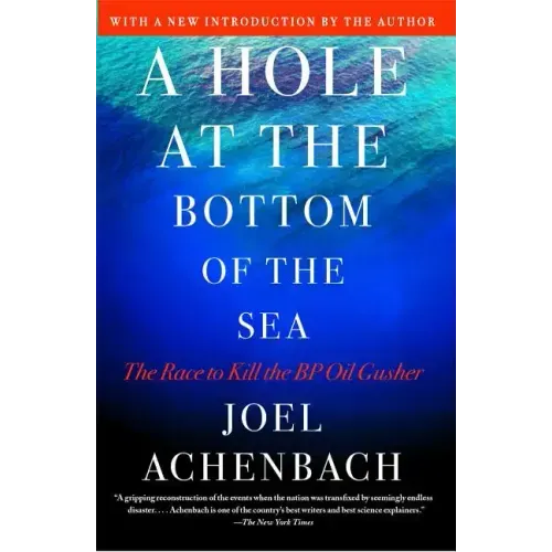 Hole at the Bottom of the Sea: The Race to Kill the BP Oil Gusher