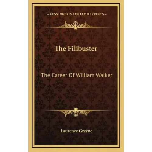 The Filibuster: The Career of William Walker