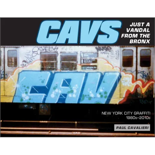 Cavs, Just a Vandal from the Bronx: New York City Graffiti, 1980s-2010s