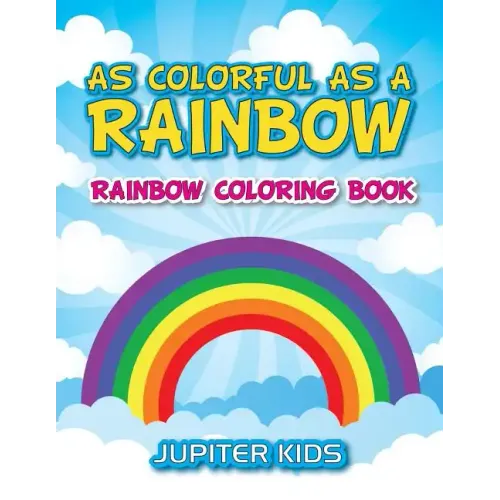 As Colorful As A Rainbow: Rainbow Coloring Book