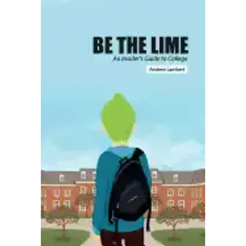 Be the Lime: An Insider's Guide to College