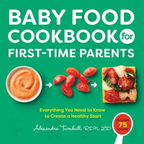 Baby Food Cookbook for First-Time Parents: Everything You Need to Know to Create a Healthy Start