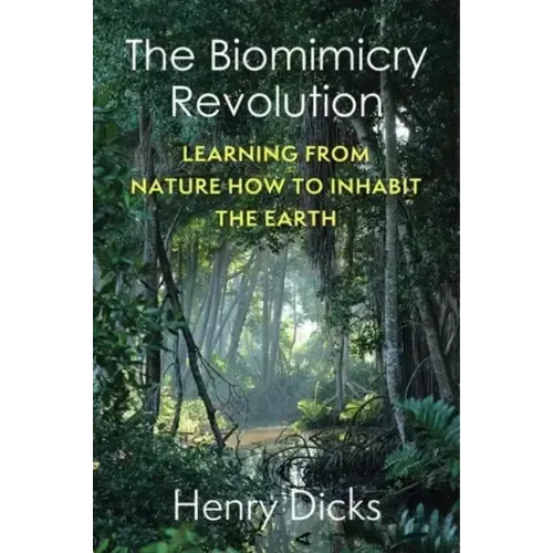The Biomimicry Revolution: Learning from Nature How to Inhabit the Earth