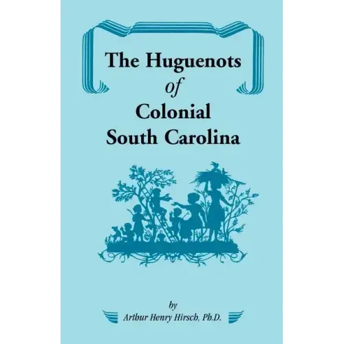 The Huguenots of Colonial South Carolina