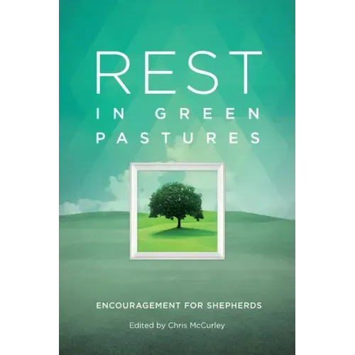 Rest in Green Pastures: Encouragement for Shepherds