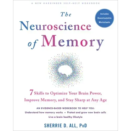 The Neuroscience of Memory: Seven Skills to Optimize Your Brain Power, Improve Memory, and Stay Sharp at Any Age