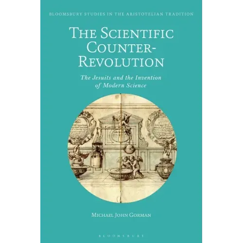 The Scientific Counter-Revolution: The Jesuits and the Invention of Modern Science