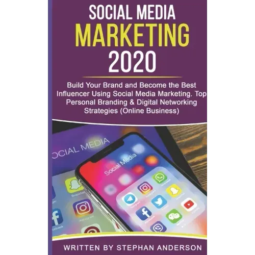 Social Media Marketing 2020: Build Your Brand and Become the Best Influencer Using Social Media Marketing. Top Personal Branding & Digital Networki