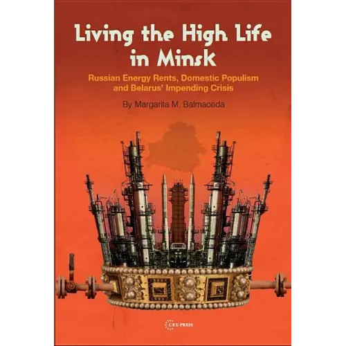 Living the High Life in Minsk: Russian Energy Rents, Domestic Populism and Belarus' Impending Crisis