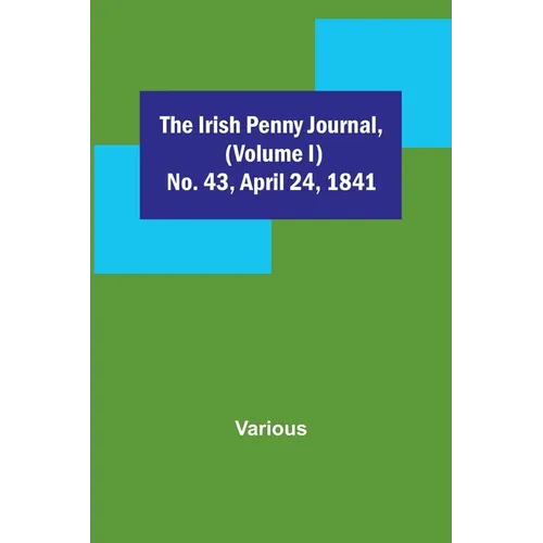 The Irish Penny Journal, (Volume I) No. 43, April 24, 1841