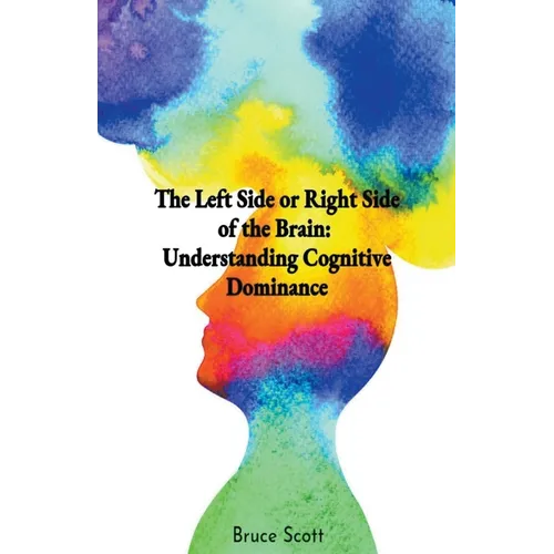The Left Side or Right Side of the Brain: Understanding Cognitive Dominance