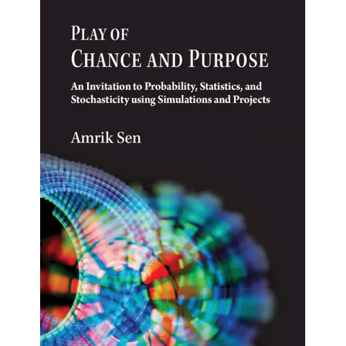 Play of Chance and Purpose: An Invitation to Probability, Statistics, and Stochasticity Using Simulations and Projects