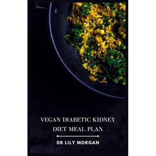 Vegan Diabetic Kidney Diet Meal Plan: Delicious and Nutritious Recipes for a Healthy Life