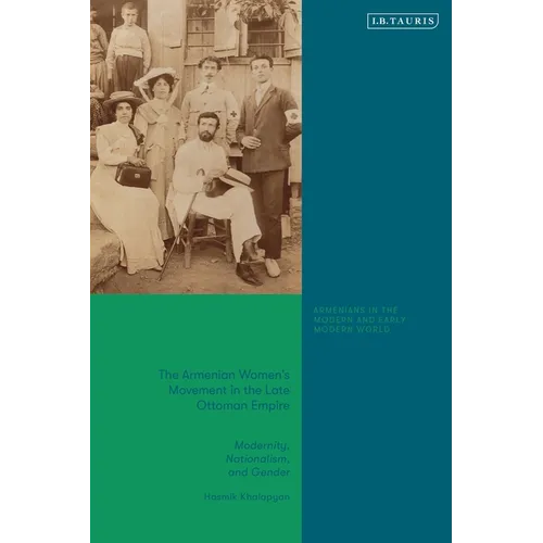The Armenian Women's Movement in the Late Ottoman Empire: Modernity, Nationalism and Gender